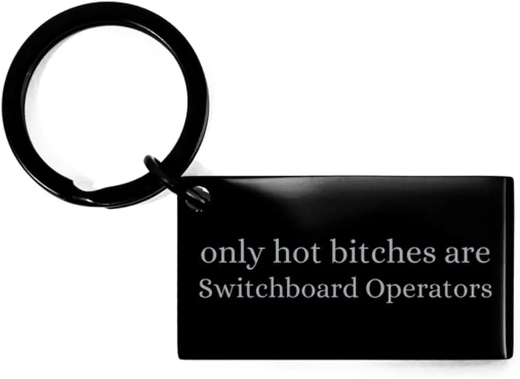 Only Hot Bitches are Switchboard Operators Keychain Gifts, Student Gifts Switchboard Operators Funny Coworker Gift, Graduation Gift Switchboard Operators Birthday Christmas Gifts Black Keychain,