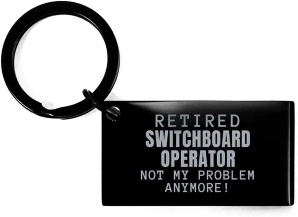 Retired Switchboard Operator Not My Problem Anymore Keyring Gifts, Funny Switchboard Operator Black Keychain for Retired Coworkers Switchboard Operator Retirement Gifts for Women Men