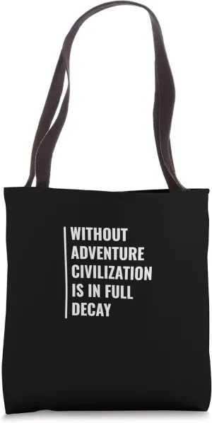 Without Adventure Civilization is in Full Decay Tote Bag