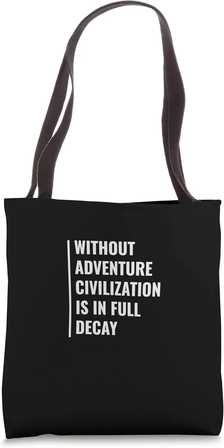 Without Adventure Civilization is in Full Decay Tote Bag